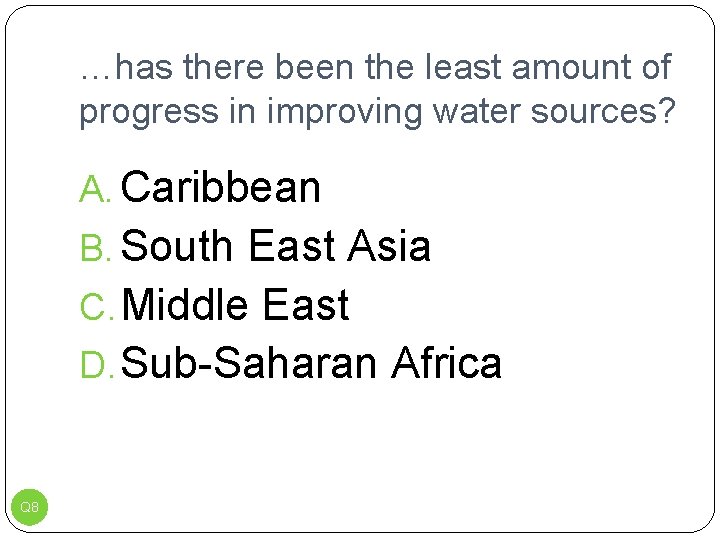 …has there been the least amount of progress in improving water sources? A. Caribbean