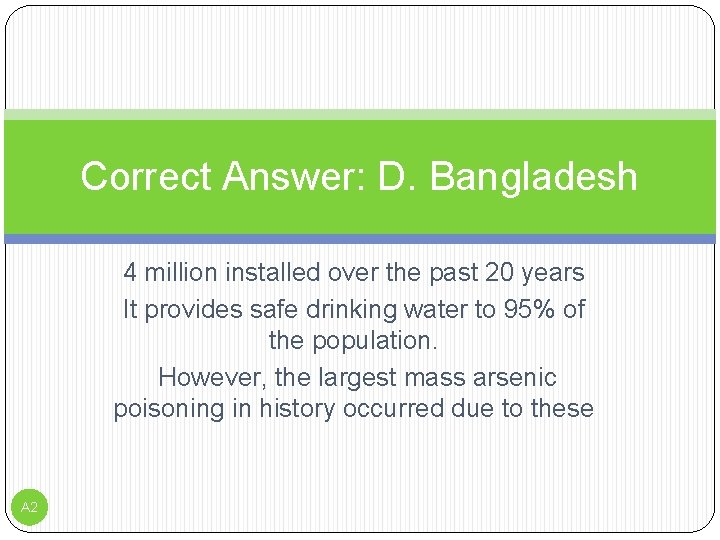 Correct Answer: D. Bangladesh 4 million installed over the past 20 years It provides