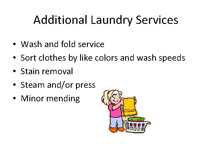 Additional Laundry Services • • • Wash and fold service Sort clothes by like