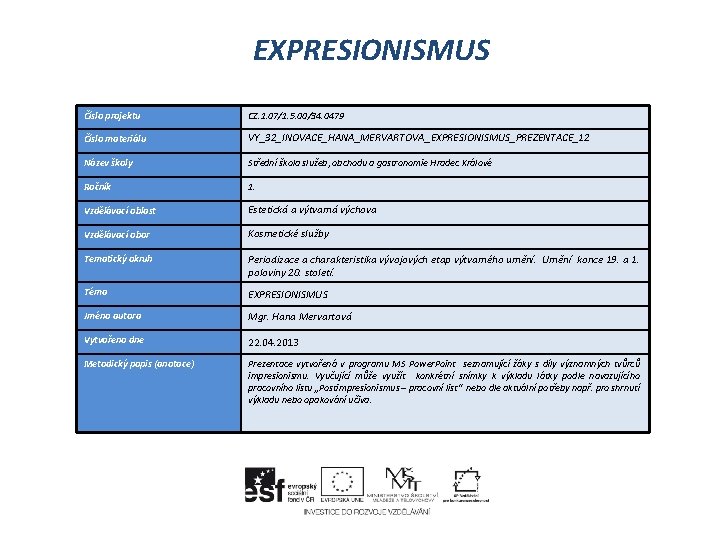 EXPRESIONISMUS Číslo projektu CZ. 1. 07/1. 5. 00/34. 0479 Číslo materiálu VY_32_INOVACE_HANA_MERVARTOVA_EXPRESIONISMUS_PREZENTACE_12 Název školy