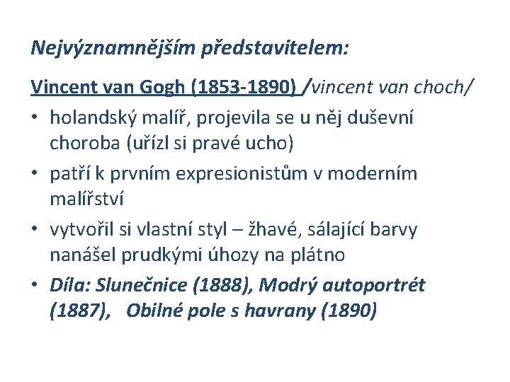 Nejvýznamnějším představitelem: Vincent van Gogh (1853 -1890) /vincent van choch/ • holandský malíř, projevila