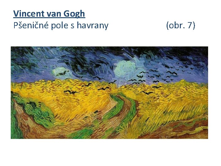 Vincent van Gogh Pšeničné pole s havrany (obr. 7) 