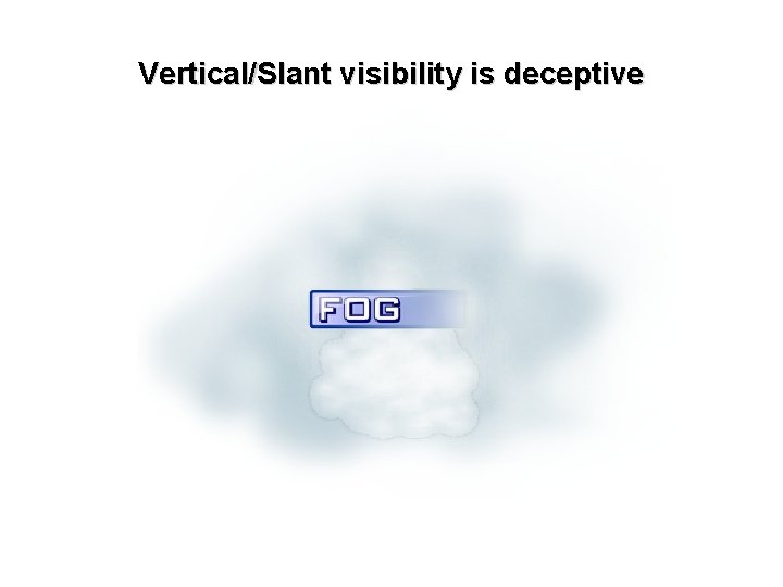 Vertical/Slant visibility is deceptive 