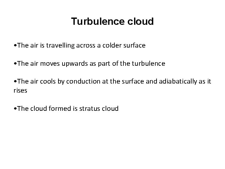 Turbulence cloud • The air is travelling across a colder surface • The air
