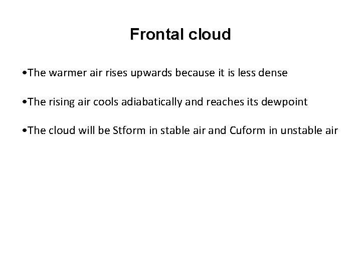 Frontal cloud • The warmer air rises upwards because it is less dense •