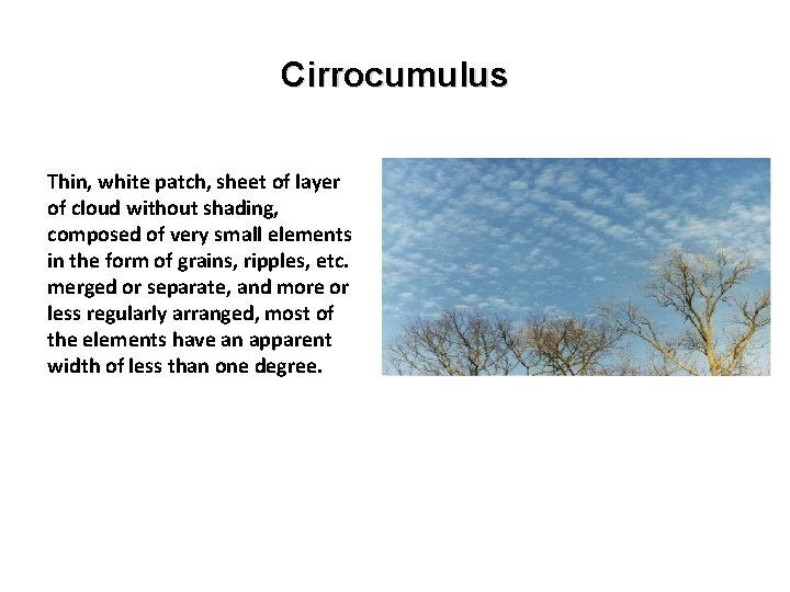 Cirrocumulus Thin, white patch, sheet of layer of cloud without shading, composed of very