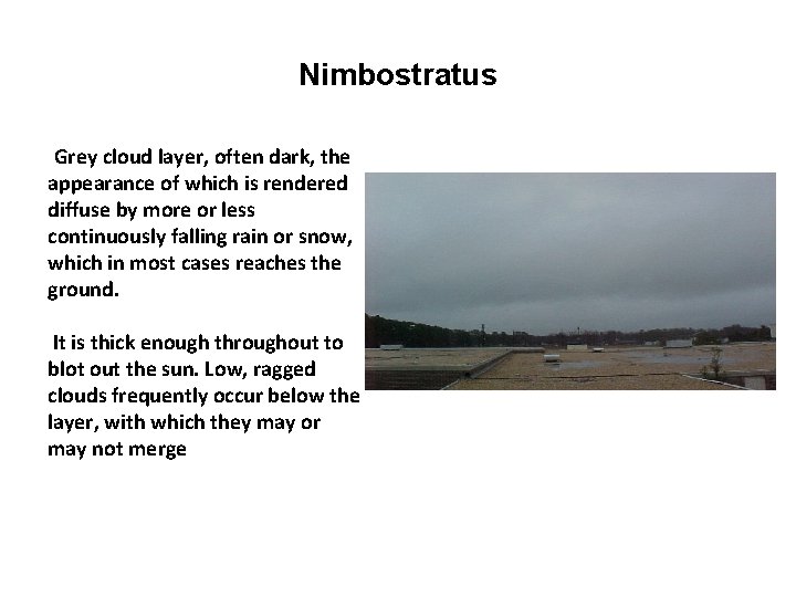 Nimbostratus Grey cloud layer, often dark, the appearance of which is rendered diffuse by