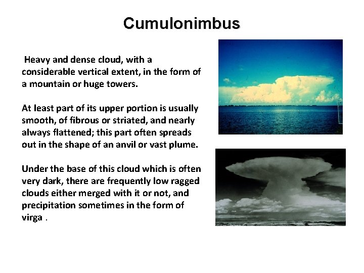 Cumulonimbus Heavy and dense cloud, with a considerable vertical extent, in the form of