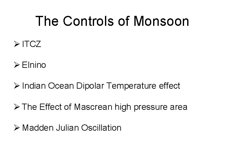 The Controls of Monsoon Ø ITCZ Ø Elnino Ø Indian Ocean Dipolar Temperature effect