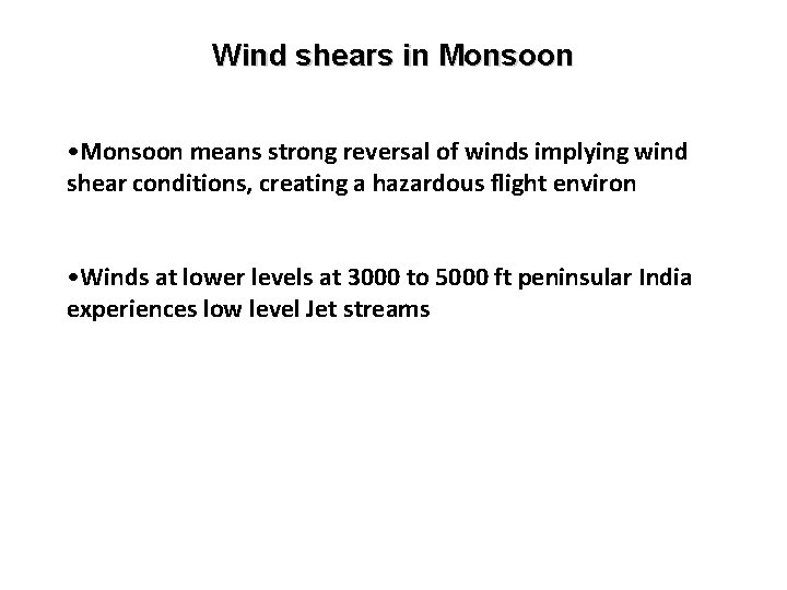 Wind shears in Monsoon • Monsoon means strong reversal of winds implying wind shear