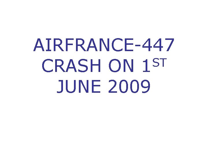 AIRFRANCE-447 ST CRASH ON 1 JUNE 2009 