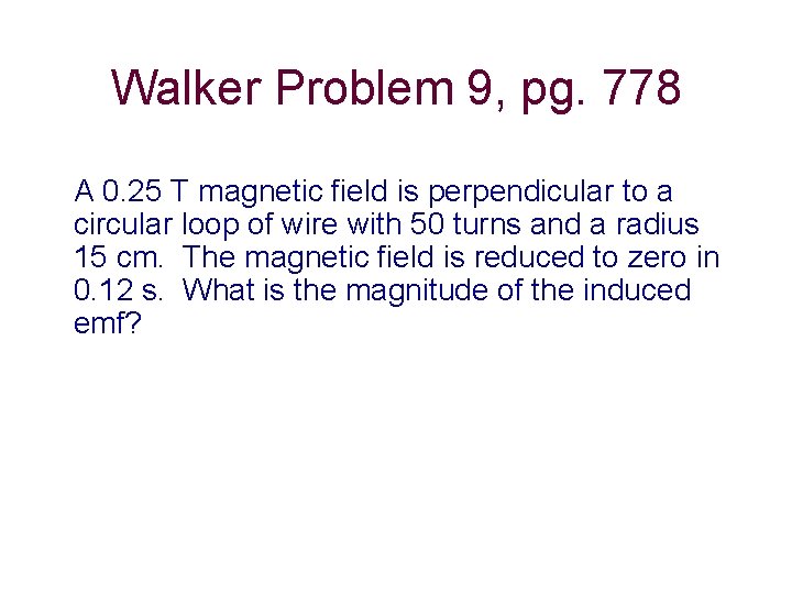 Walker Problem 9, pg. 778 A 0. 25 T magnetic field is perpendicular to