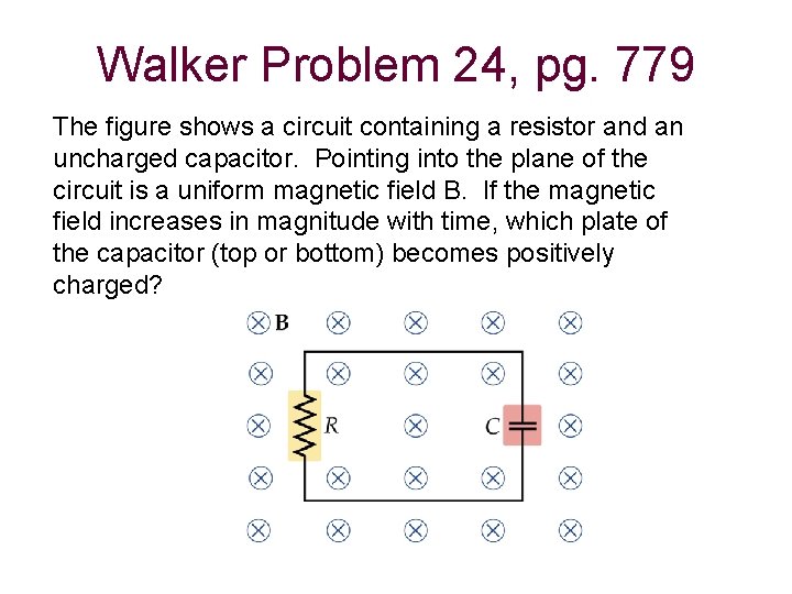 Walker Problem 24, pg. 779 The figure shows a circuit containing a resistor and