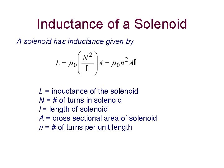 Inductance of a Solenoid A solenoid has inductance given by L = inductance of