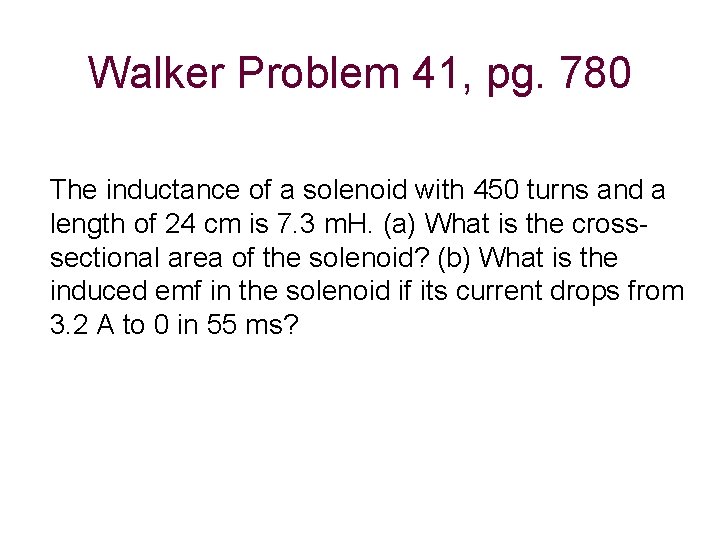 Walker Problem 41, pg. 780 The inductance of a solenoid with 450 turns and Walker Problem 41, pg. 780 The inductance of a solenoid with 450 turns and