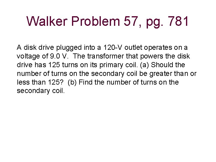 Walker Problem 57, pg. 781 A disk drive plugged into a 120 -V outlet