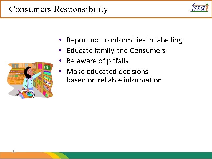 Consumers Responsibility • • 31 Report non conformities in labelling Educate family and Consumers