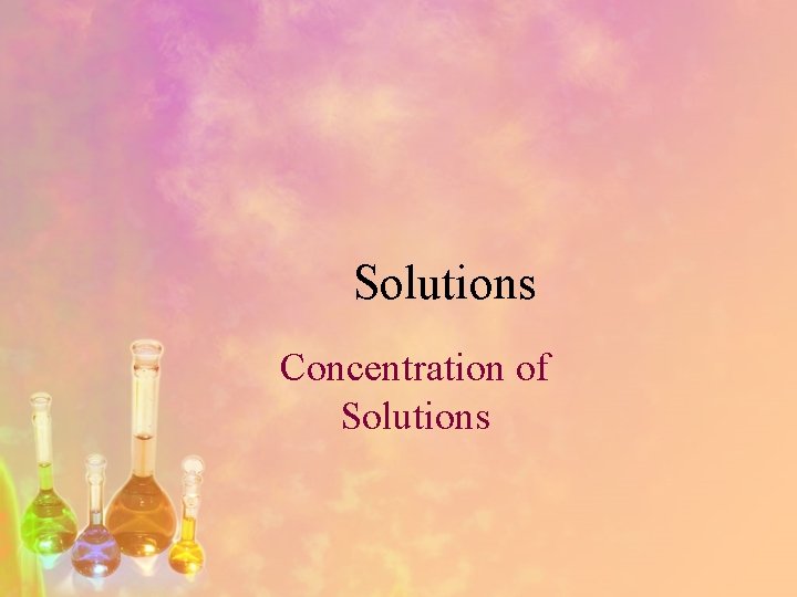 Solutions Concentration of Solutions 