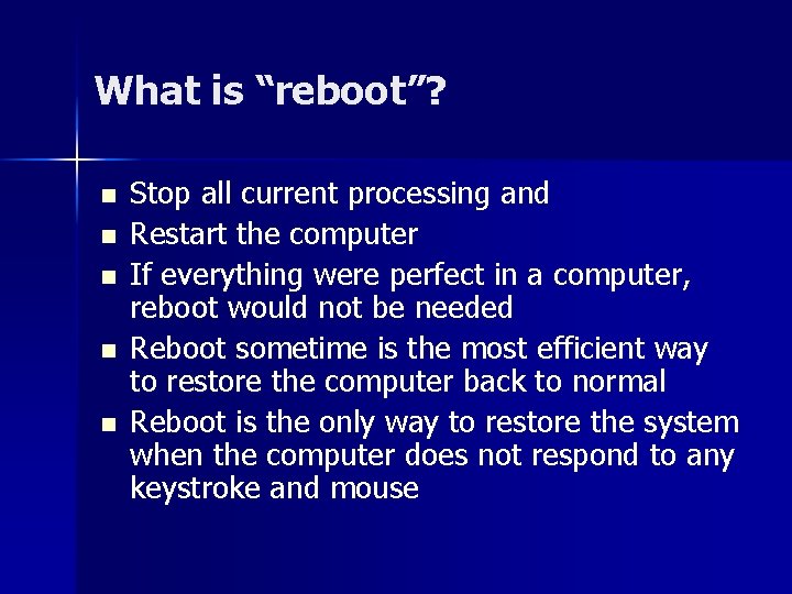 What is “reboot”? n n n Stop all current processing and Restart the computer