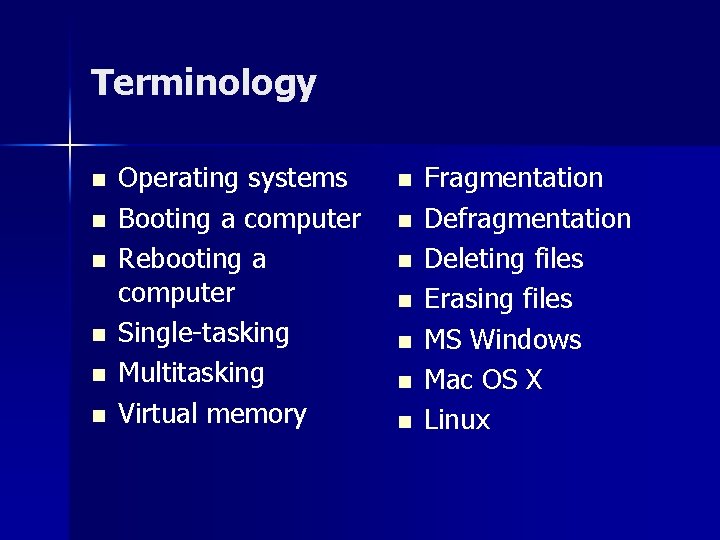 Terminology n n n Operating systems Booting a computer Rebooting a computer Single-tasking Multitasking