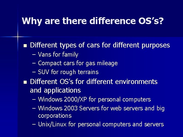 Why are there difference OS’s? n Different types of cars for different purposes –