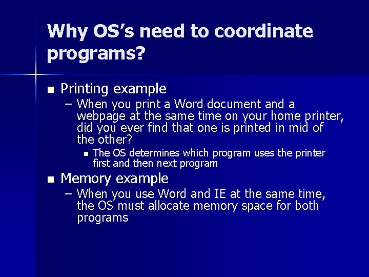 Why OS’s need to coordinate programs? n Printing example – When you print a