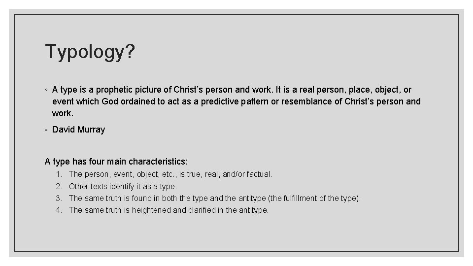 Typology? ◦ A type is a prophetic picture of Christ’s person and work. It