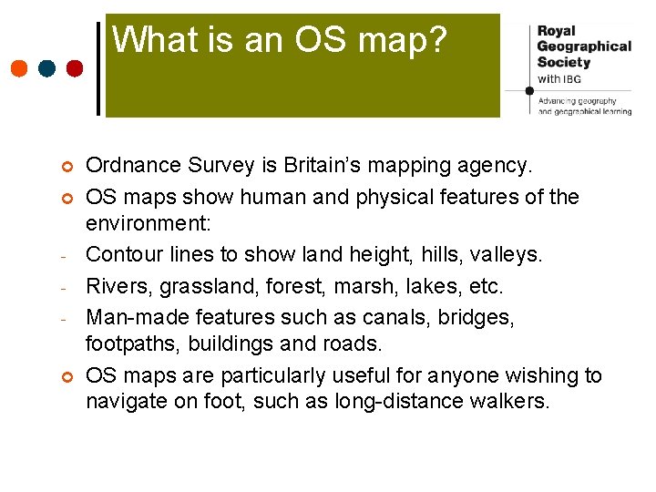 What is an OS map? ¢ ¢ - ¢ Ordnance Survey is Britain’s mapping