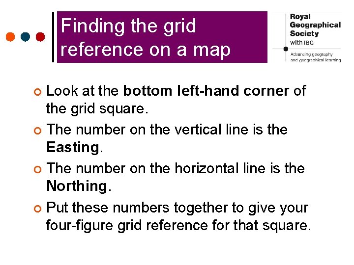 Finding the grid reference on a map Look at the bottom left-hand corner of