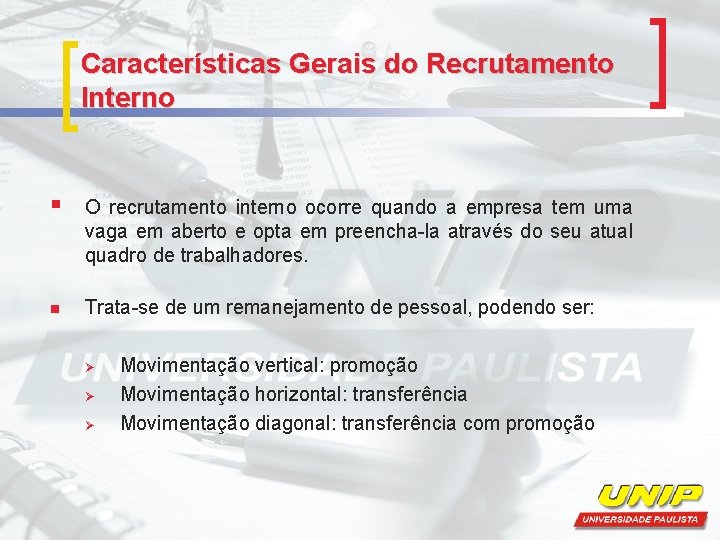 Características Gerais do Recrutamento Interno § O recrutamento interno ocorre quando a empresa tem
