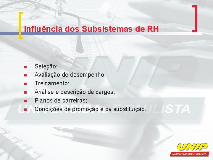 Influência dos Subsistemas de RH n n n Seleção; Avaliação de desempenho; Treinamento; Análise