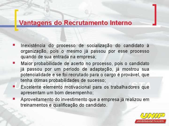 Vantagens do Recrutamento Interno § § Inexistência do processo de socialização do candidato à