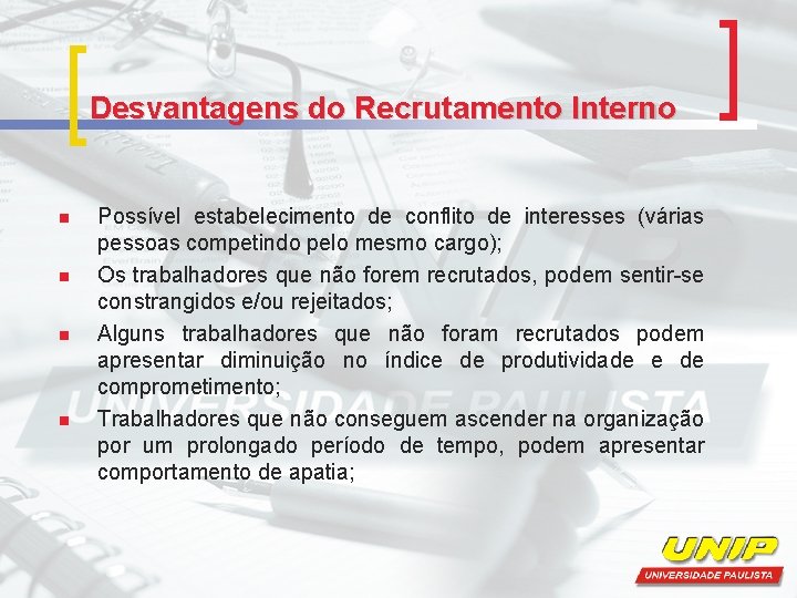 Desvantagens do Recrutamento Interno n n Possível estabelecimento de conflito de interesses (várias pessoas