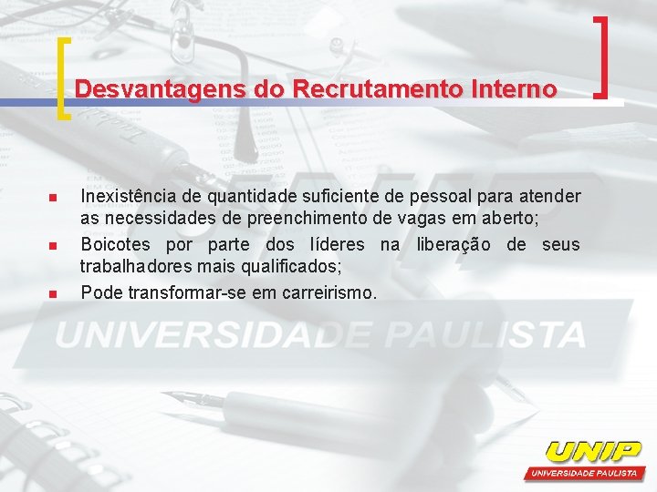 Desvantagens do Recrutamento Interno n n n Inexistência de quantidade suficiente de pessoal para