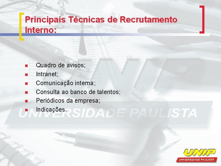 Principais Técnicas de Recrutamento Interno: n n n Quadro de avisos; Intranet; Comunicação interna;