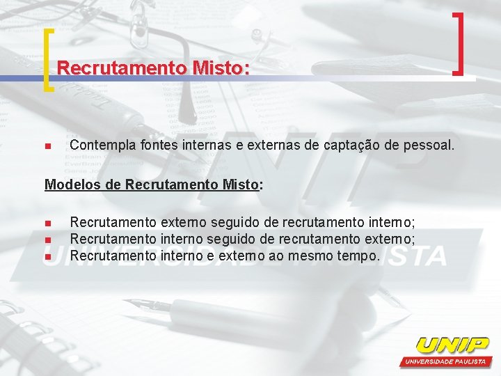 Recrutamento Misto: n Contempla fontes internas e externas de captação de pessoal. Modelos de