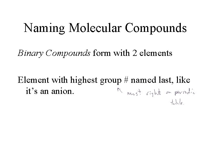 Naming Molecular Compounds Binary Compounds form with 2 elements Element with highest group #