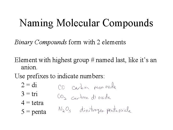 Naming Molecular Compounds Binary Compounds form with 2 elements Element with highest group #