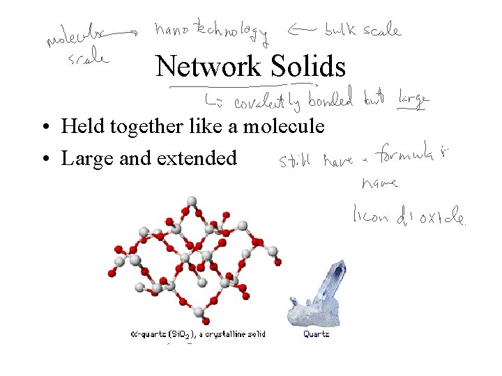 Network Solids • Held together like a molecule • Large and extended 