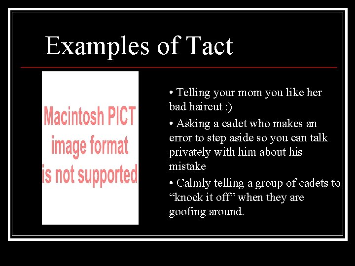 Examples of Tact • Telling your mom you like her bad haircut : ) Examples of Tact • Telling your mom you like her bad haircut : )