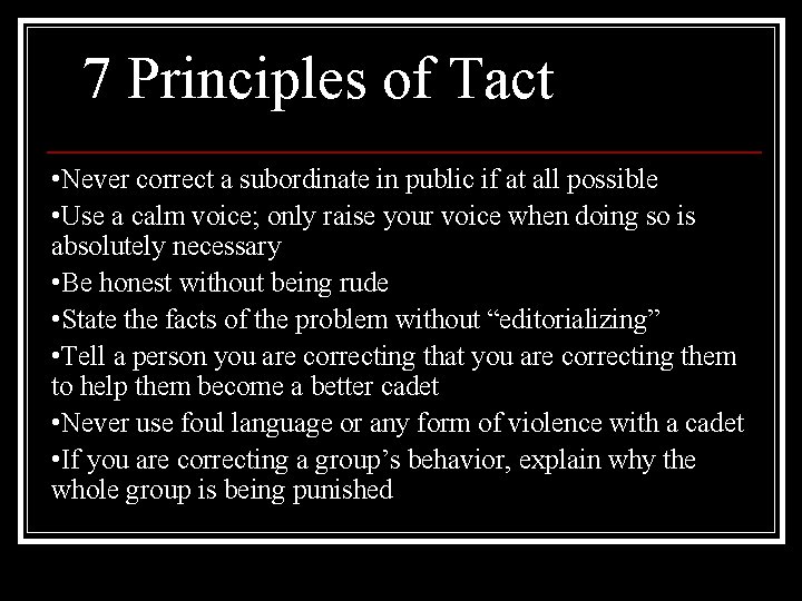 7 Principles of Tact • Never correct a subordinate in public if at all