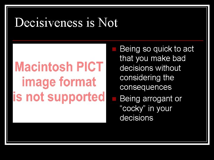 Decisiveness is Not n n Being so quick to act that you make bad