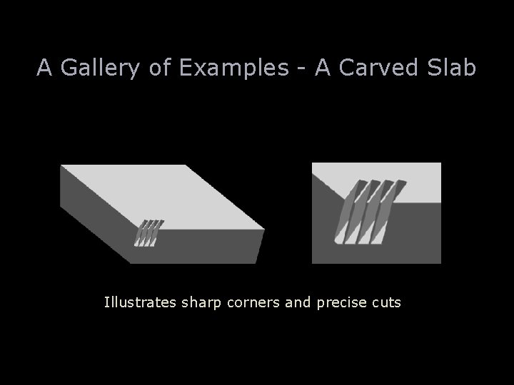 A Gallery of Examples - A Carved Slab Illustrates sharp corners and precise cuts