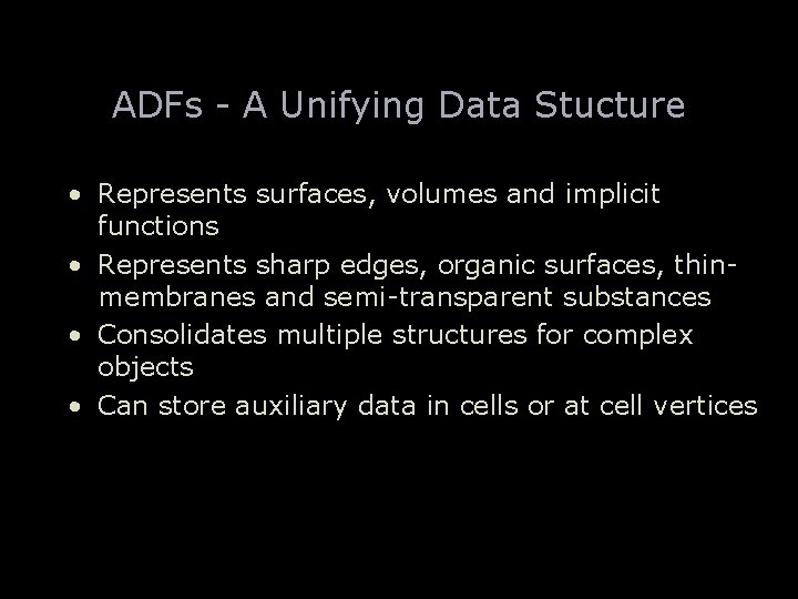 ADFs - A Unifying Data Stucture • Represents surfaces, volumes and implicit functions •
