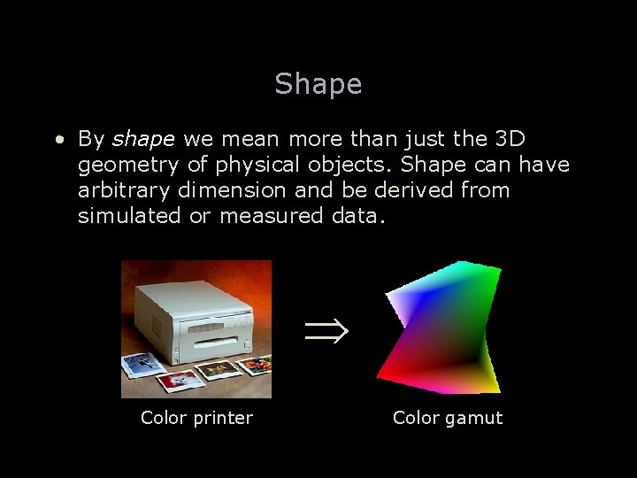 Shape • By shape we mean more than just the 3 D geometry of
