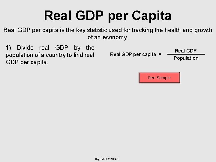 Real GDP per Capita Real GDP per capita is the key statistic used for