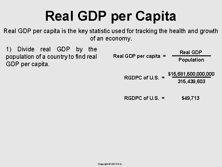 Real GDP per Capita Real GDP per capita is the key statistic used for