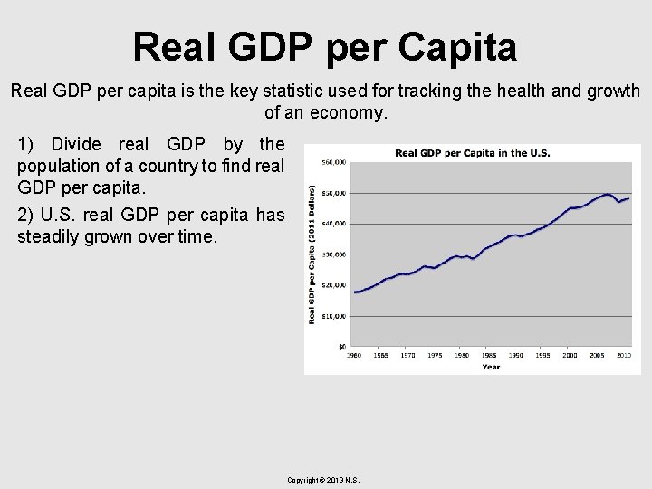 Real GDP per Capita Real GDP per capita is the key statistic used for