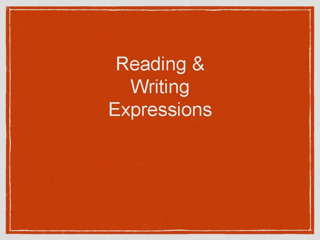 Reading & Writing Expressions 