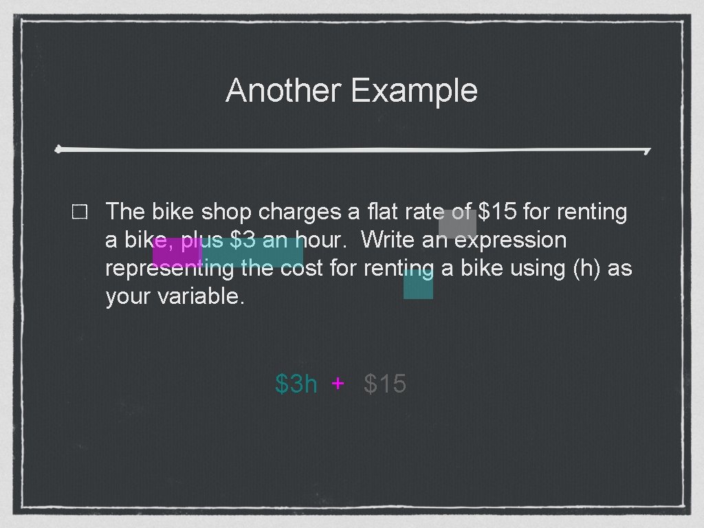 Another Example The bike shop charges a flat rate of $15 for renting a